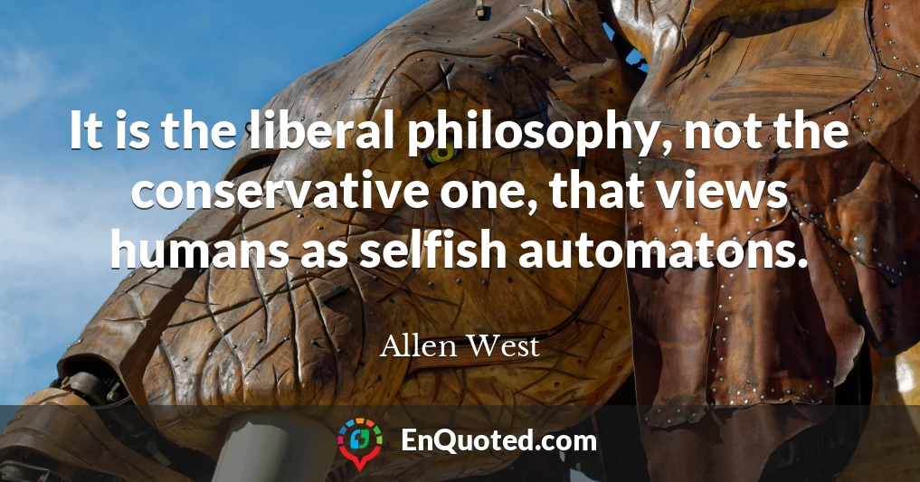 It is the liberal philosophy, not the conservative one, that views humans as selfish automatons.