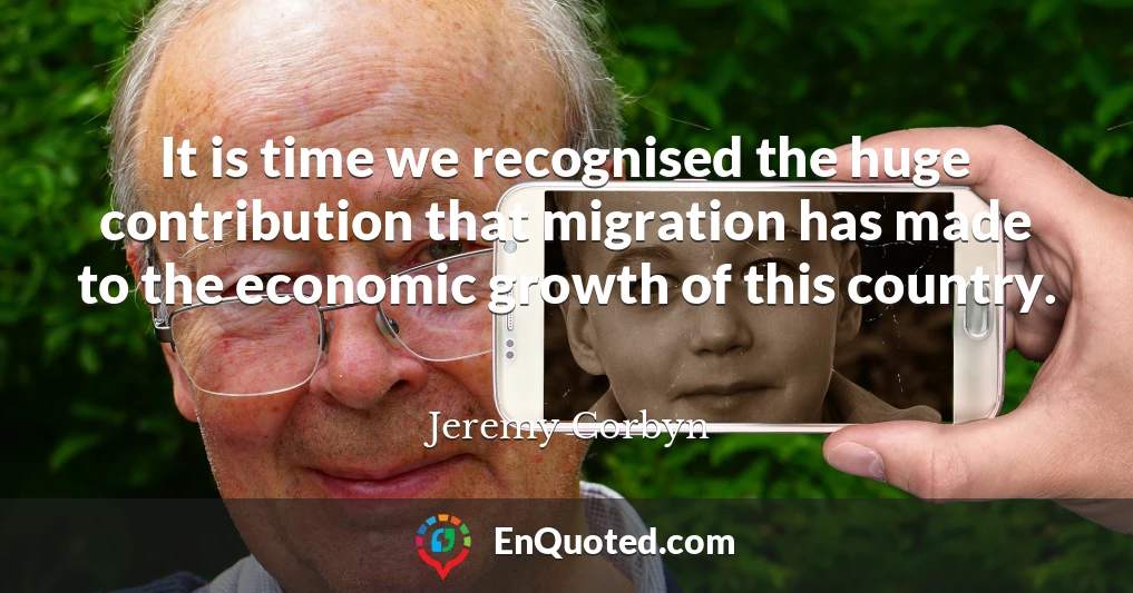 It is time we recognised the huge contribution that migration has made to the economic growth of this country.