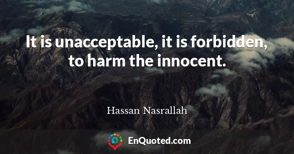 It is unacceptable, it is forbidden, to harm the innocent.