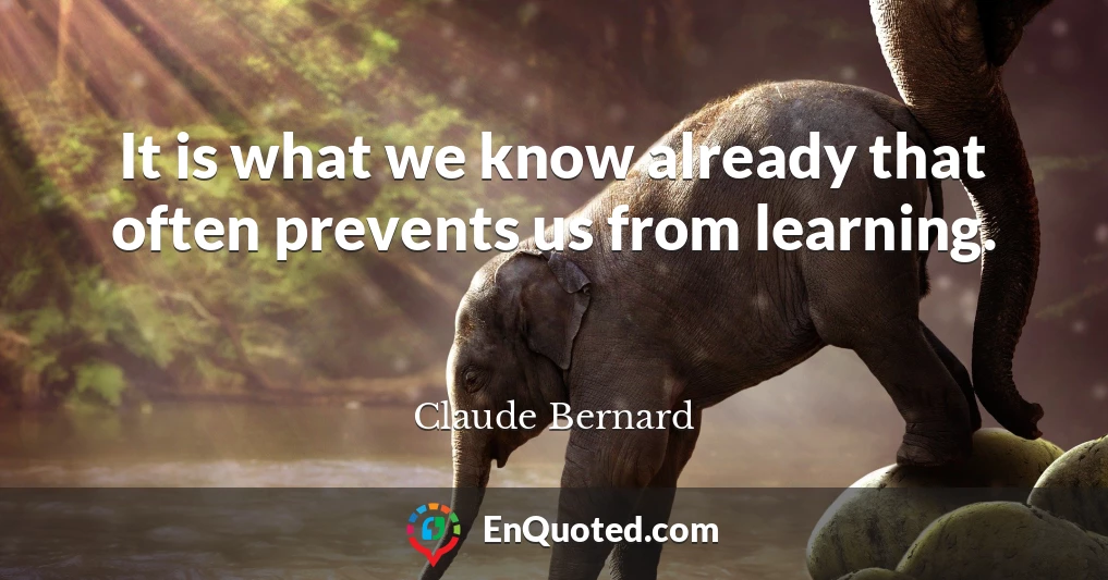 It is what we know already that often prevents us from learning.