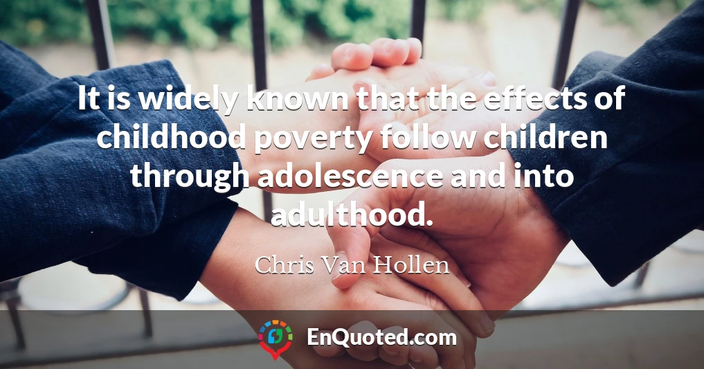 It is widely known that the effects of childhood poverty follow children through adolescence and into adulthood.