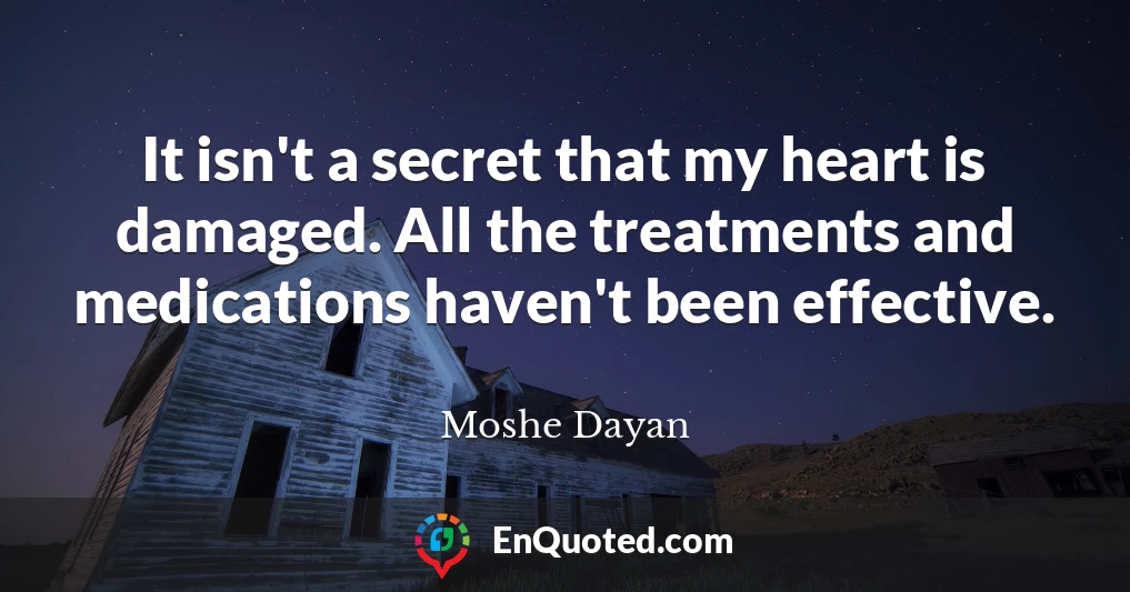 It isn't a secret that my heart is damaged. All the treatments and medications haven't been effective.