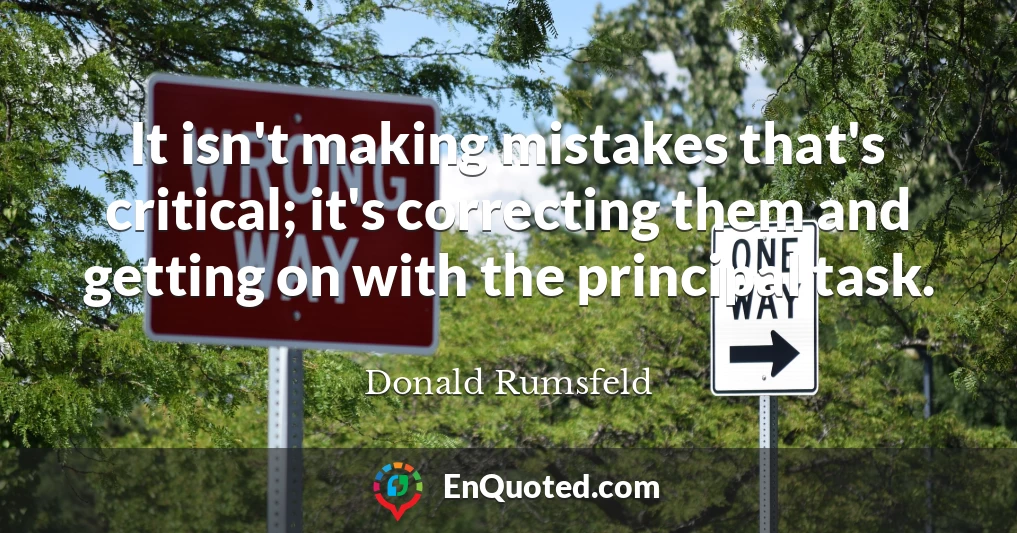 It isn't making mistakes that's critical; it's correcting them and getting on with the principal task.