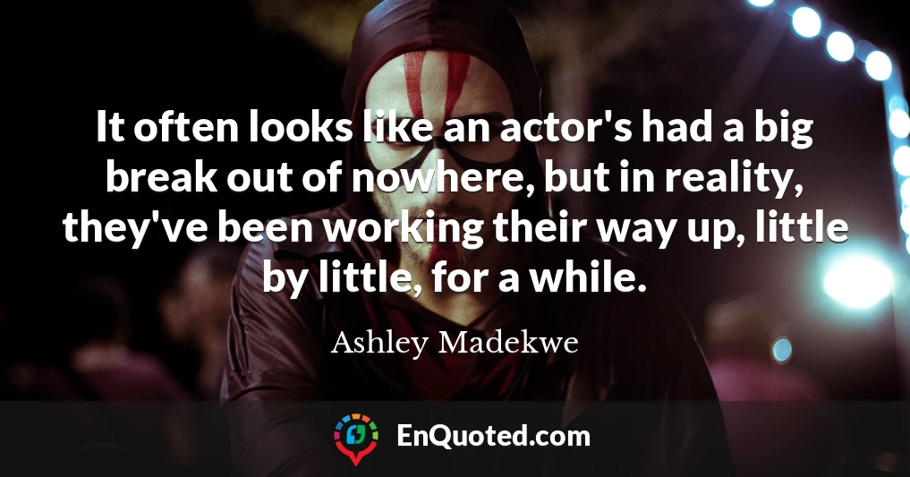 It often looks like an actor's had a big break out of nowhere, but in reality, they've been working their way up, little by little, for a while.