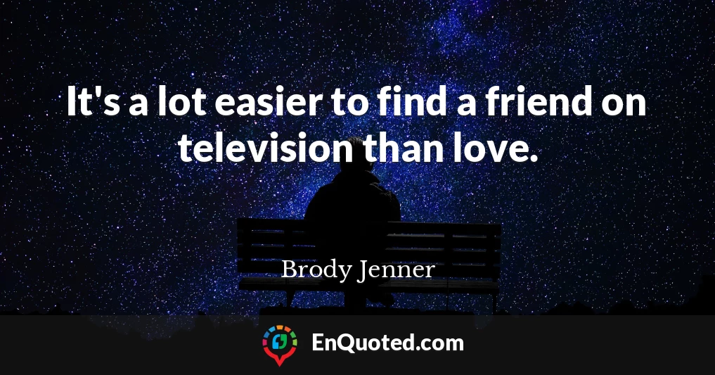 It's a lot easier to find a friend on television than love.