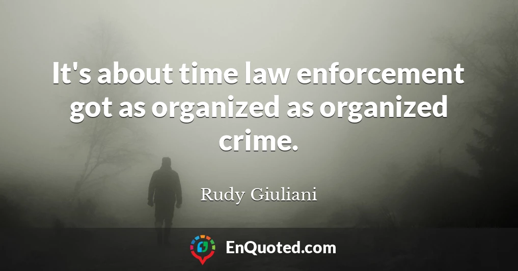 It's about time law enforcement got as organized as organized crime.