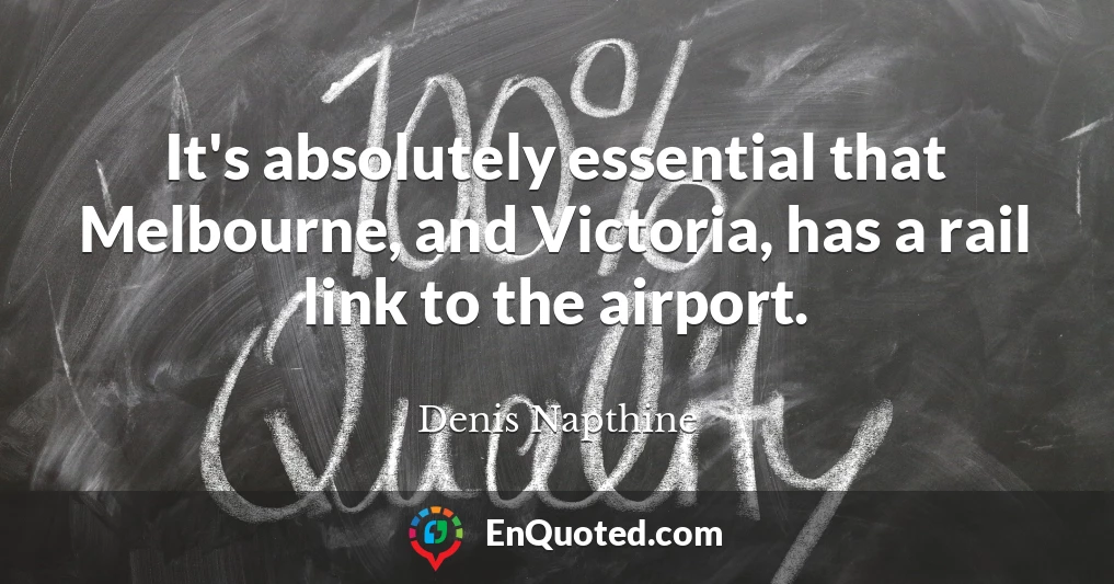 It's absolutely essential that Melbourne, and Victoria, has a rail link to the airport.