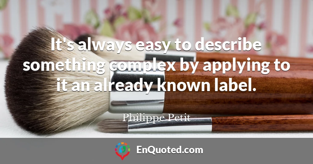 It's always easy to describe something complex by applying to it an already known label.