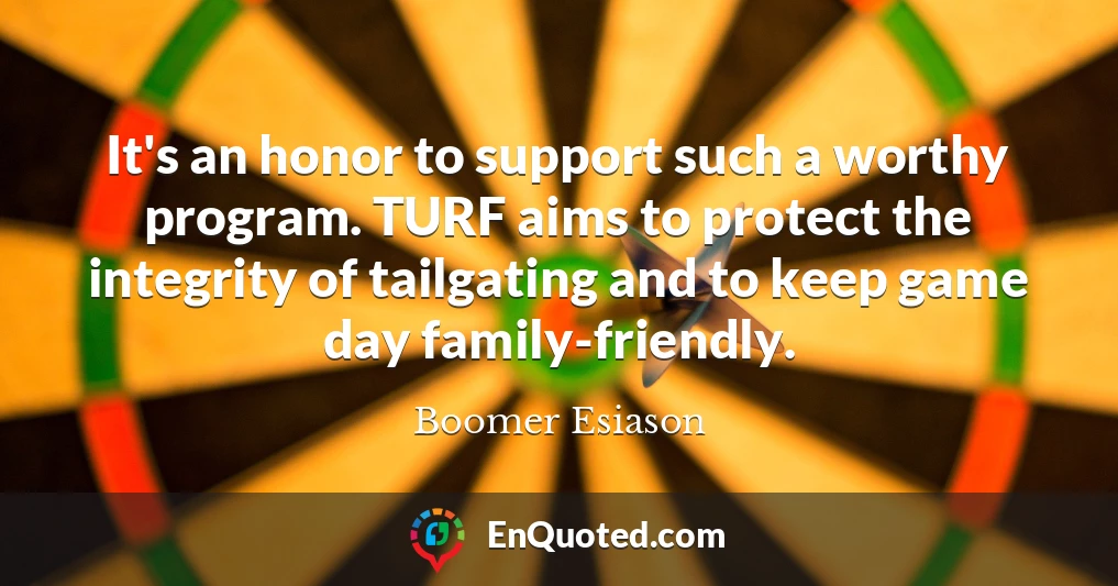 It's an honor to support such a worthy program. TURF aims to protect the integrity of tailgating and to keep game day family-friendly.