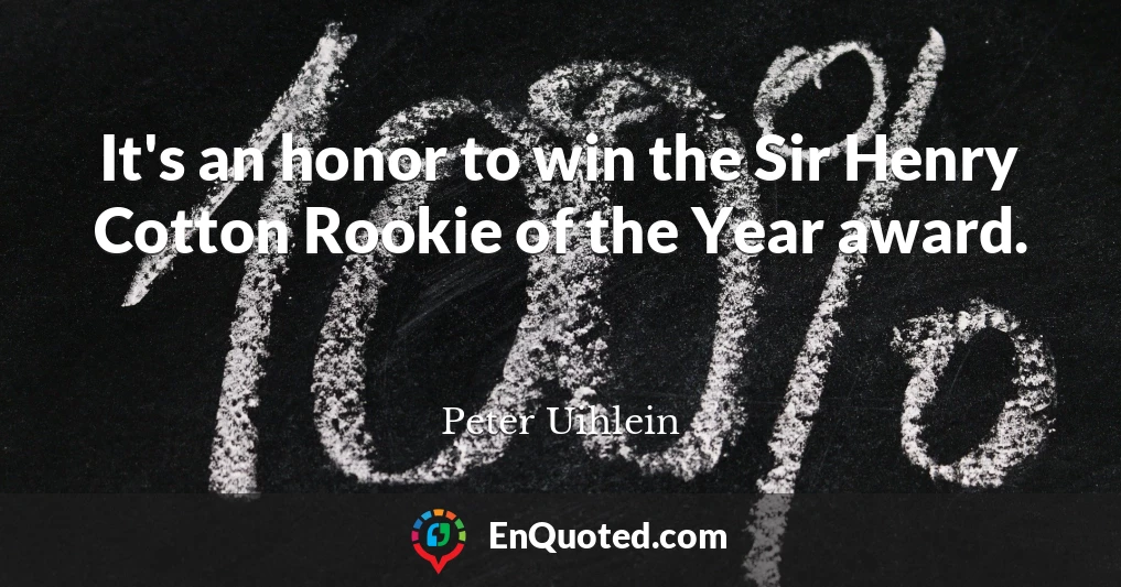 It's an honor to win the Sir Henry Cotton Rookie of the Year award.
