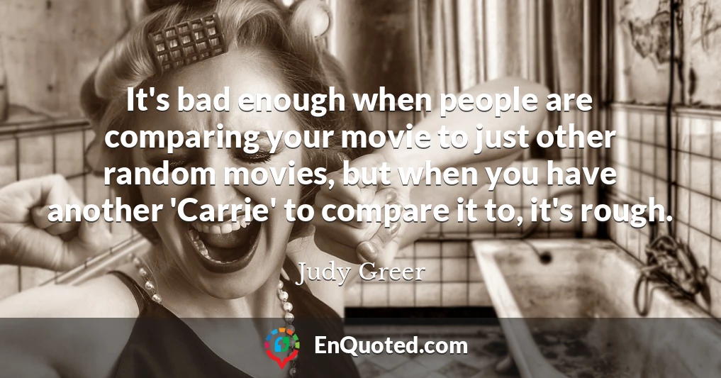 It's bad enough when people are comparing your movie to just other random movies, but when you have another 'Carrie' to compare it to, it's rough.