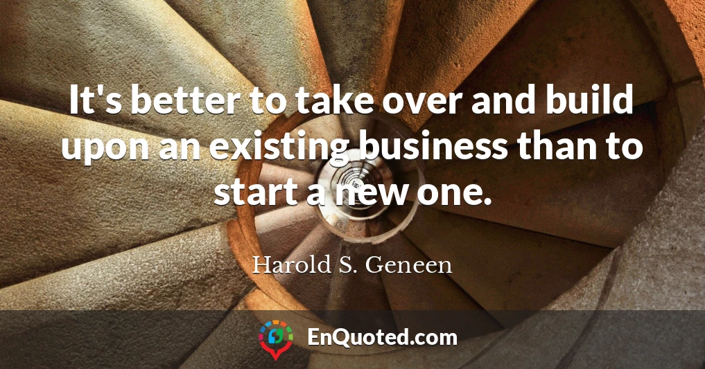 It's better to take over and build upon an existing business than to start a new one.