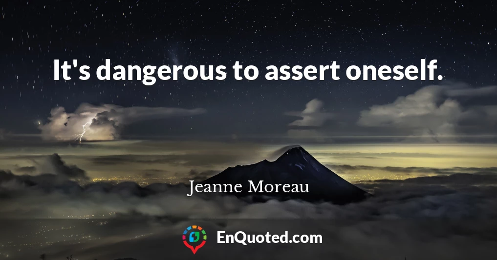 It's dangerous to assert oneself.
