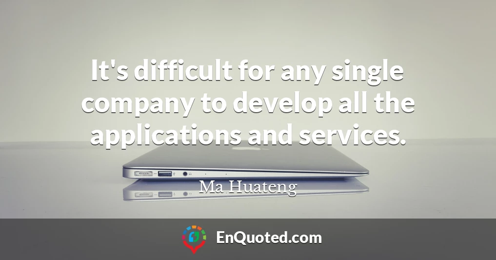 It's difficult for any single company to develop all the applications and services.