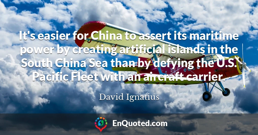 It's easier for China to assert its maritime power by creating artificial islands in the South China Sea than by defying the U.S. Pacific Fleet with an aircraft carrier.