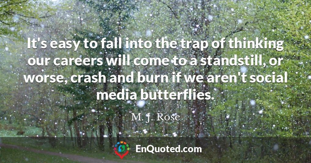 It's easy to fall into the trap of thinking our careers will come to a standstill, or worse, crash and burn if we aren't social media butterflies.