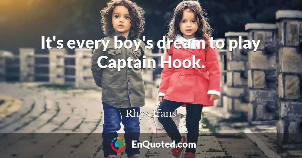 It's every boy's dream to play Captain Hook.