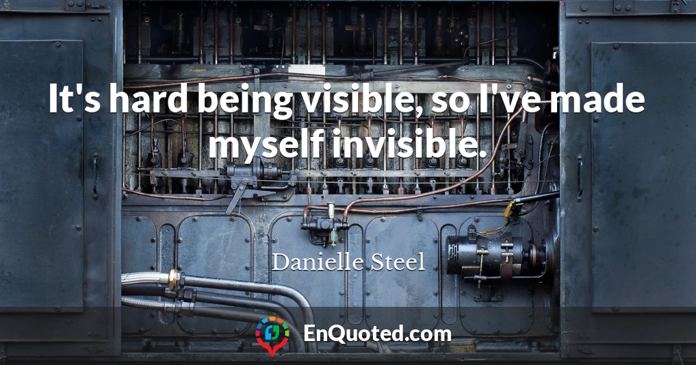 It's hard being visible, so I've made myself invisible.