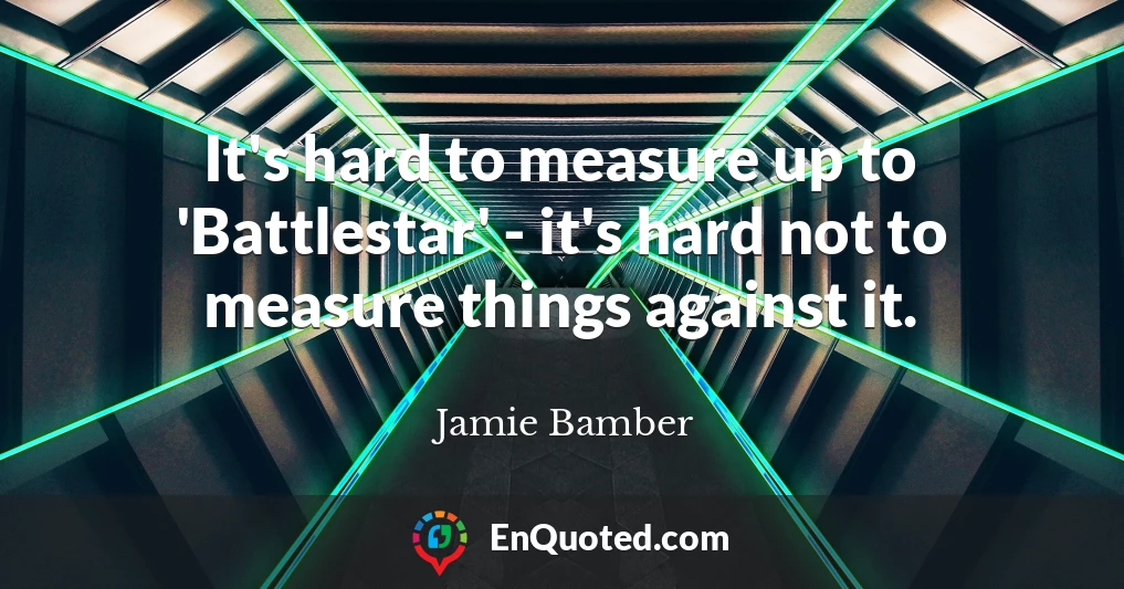 It's hard to measure up to 'Battlestar' - it's hard not to measure things against it.