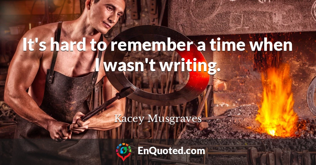 It's hard to remember a time when I wasn't writing.