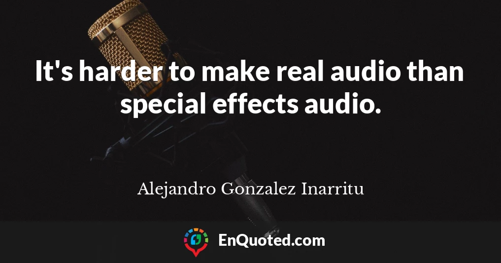 It's harder to make real audio than special effects audio.