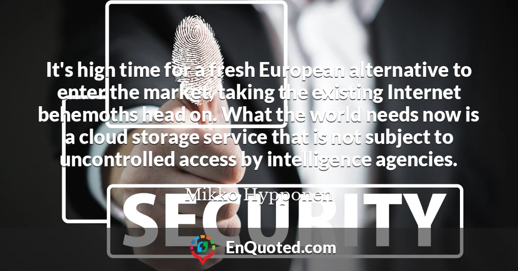 It's high time for a fresh European alternative to enter the market, taking the existing Internet behemoths head on. What the world needs now is a cloud storage service that is not subject to uncontrolled access by intelligence agencies.