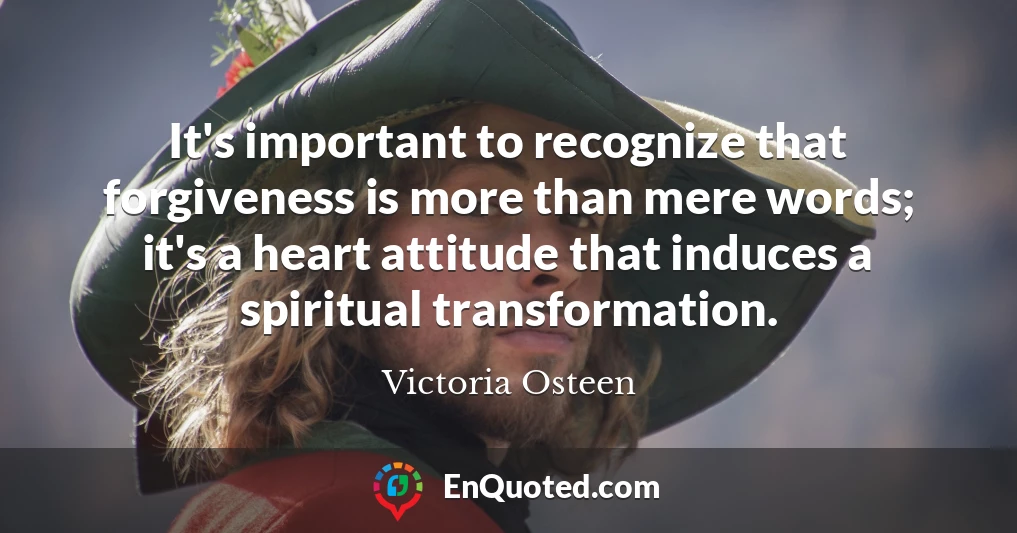 It's important to recognize that forgiveness is more than mere words; it's a heart attitude that induces a spiritual transformation.