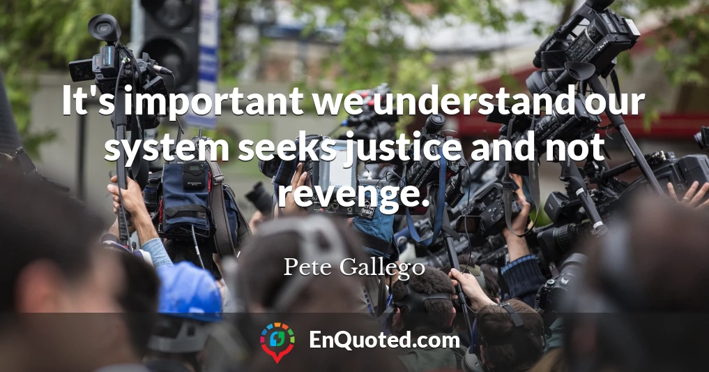 It's important we understand our system seeks justice and not revenge.