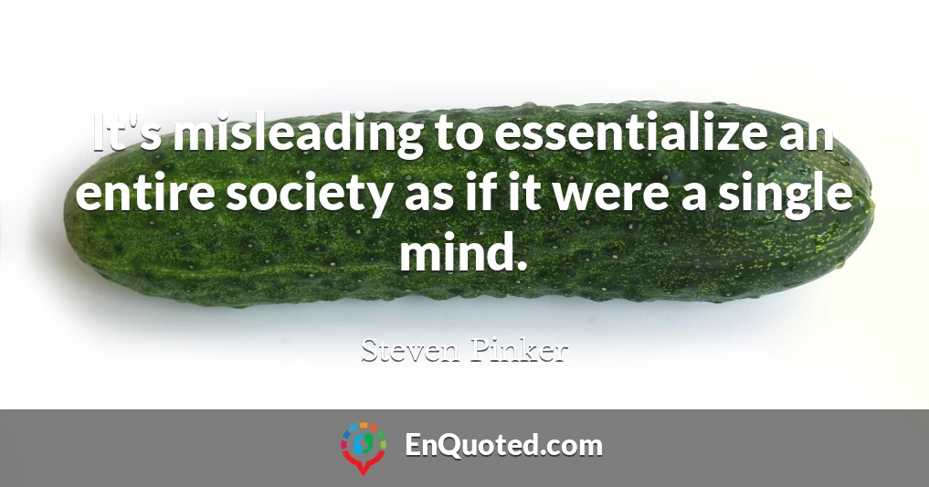 It's misleading to essentialize an entire society as if it were a single mind.