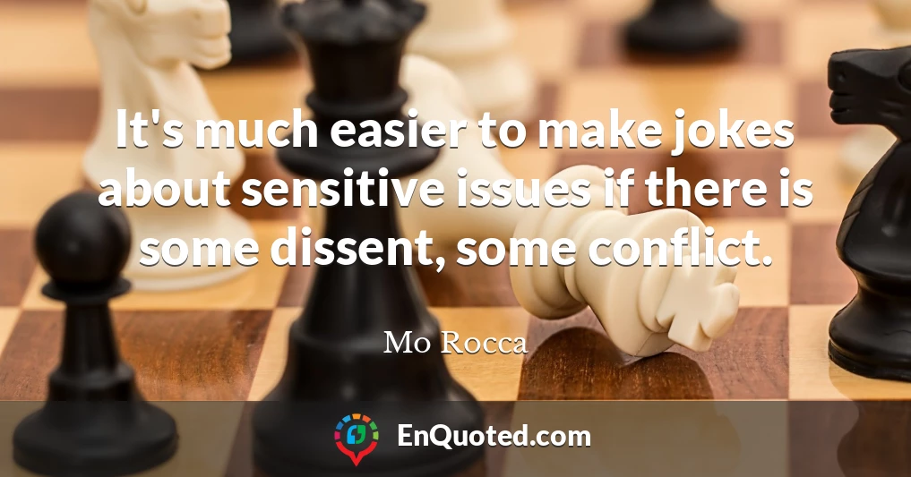 It's much easier to make jokes about sensitive issues if there is some dissent, some conflict.