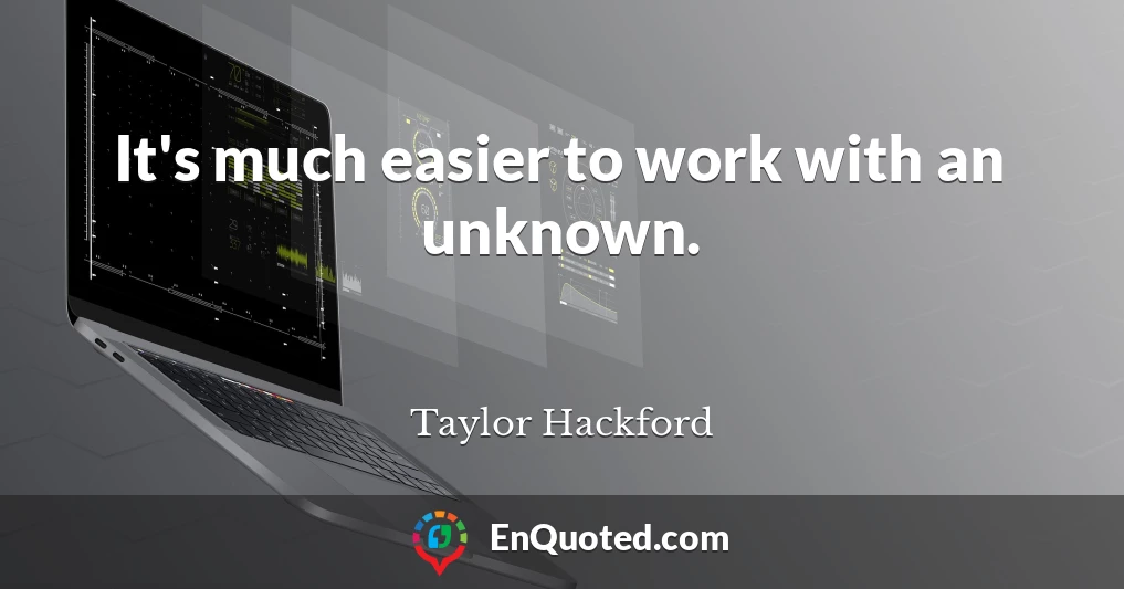 It's much easier to work with an unknown.