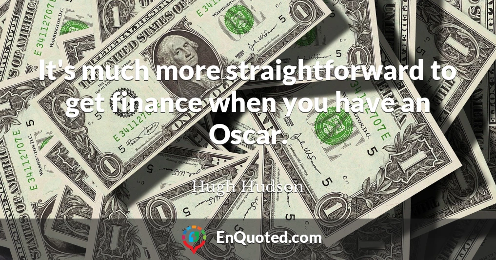 It's much more straightforward to get finance when you have an Oscar.