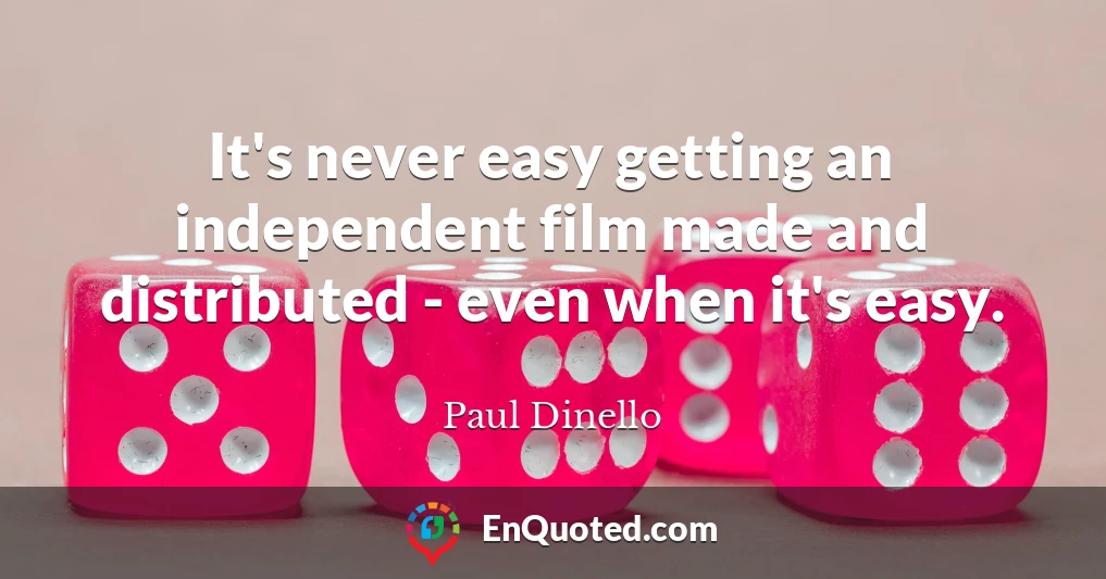 It's never easy getting an independent film made and distributed - even when it's easy.