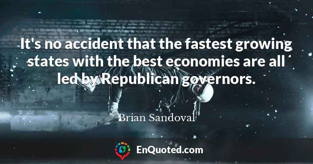 It's no accident that the fastest growing states with the best economies are all led by Republican governors.