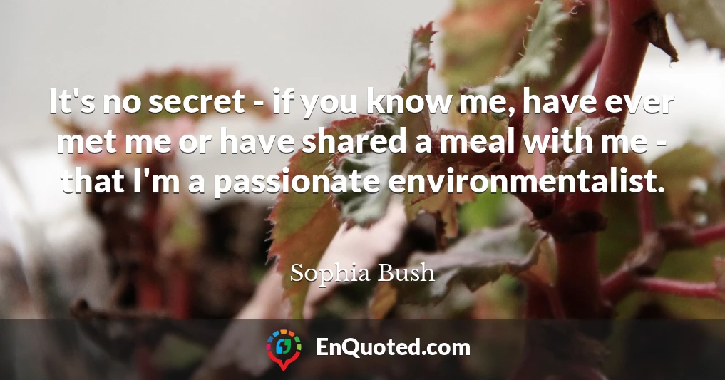 It's no secret - if you know me, have ever met me or have shared a meal with me - that I'm a passionate environmentalist.