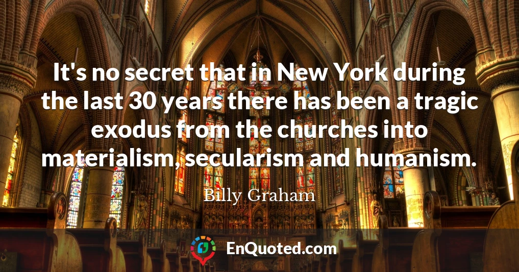 It's no secret that in New York during the last 30 years there has been a tragic exodus from the churches into materialism, secularism and humanism.