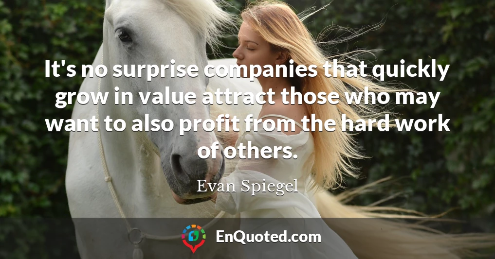 It's no surprise companies that quickly grow in value attract those who may want to also profit from the hard work of others.