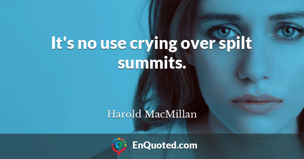 It's no use crying over spilt summits.