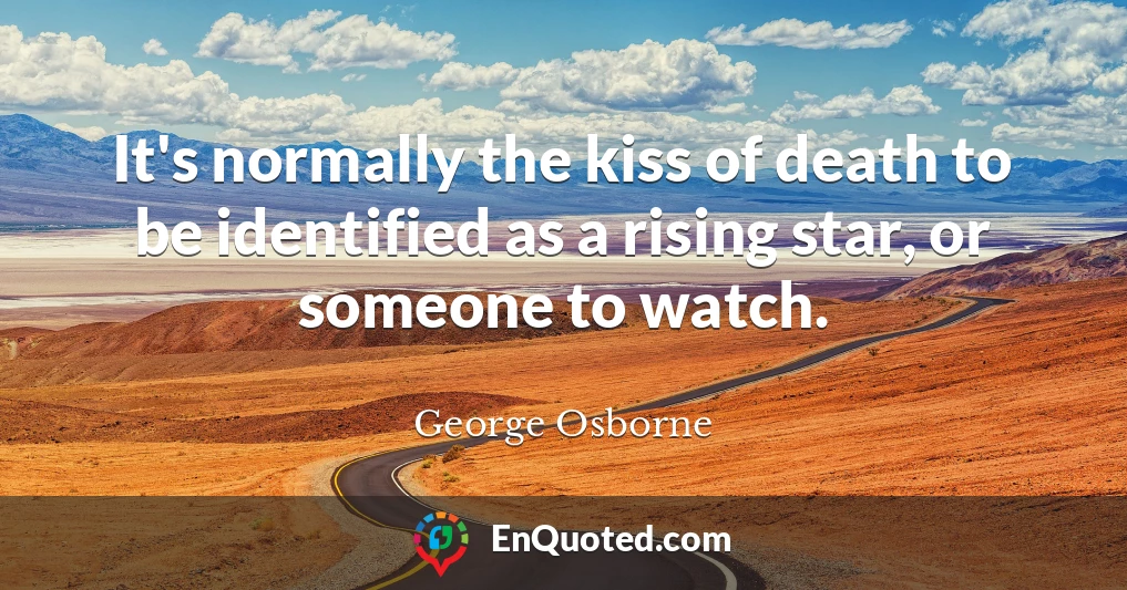 It's normally the kiss of death to be identified as a rising star, or someone to watch.
