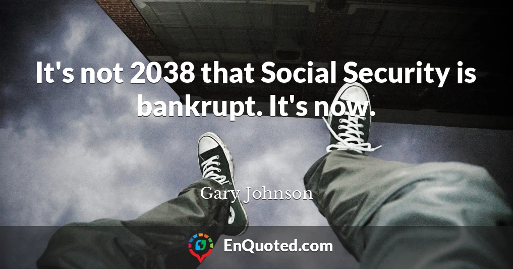 It's not 2038 that Social Security is bankrupt. It's now.