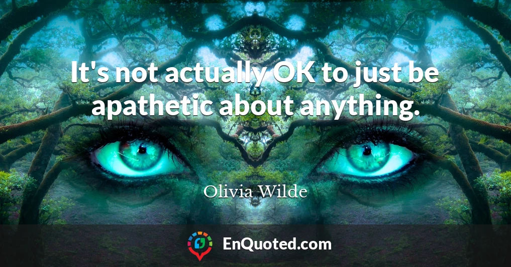 It's not actually OK to just be apathetic about anything.