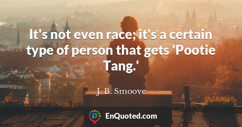 It's not even race; it's a certain type of person that gets 'Pootie Tang.'