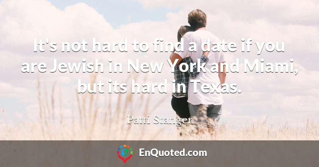 It's not hard to find a date if you are Jewish in New York and Miami, but its hard in Texas.