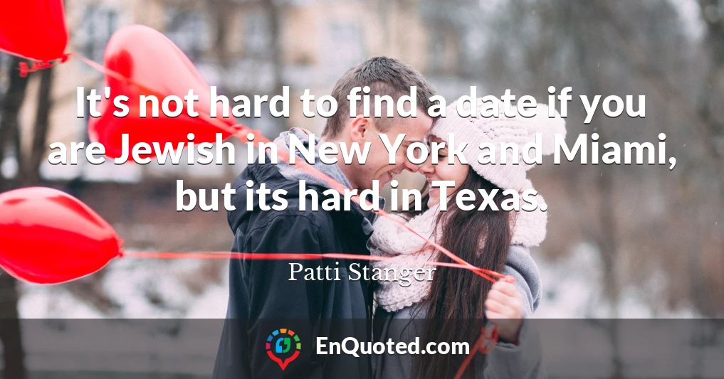 It's not hard to find a date if you are Jewish in New York and Miami, but its hard in Texas.