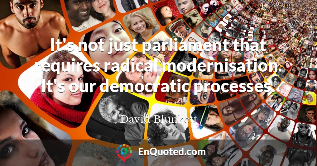 It's not just parliament that requires radical modernisation. It's our democratic processes.