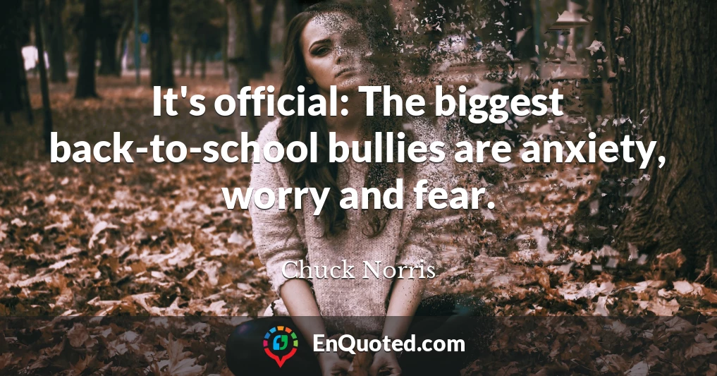 It's official: The biggest back-to-school bullies are anxiety, worry and fear.