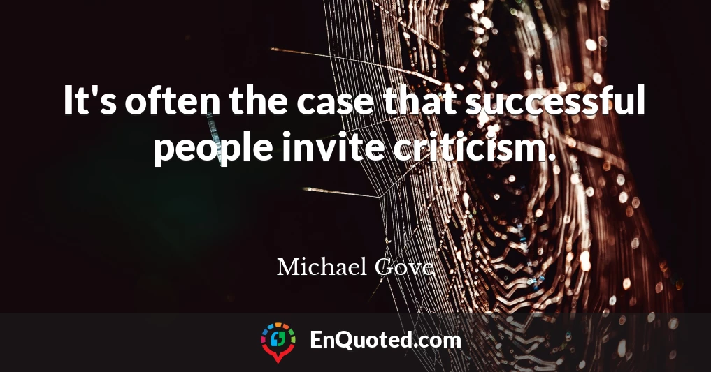 It's often the case that successful people invite criticism.