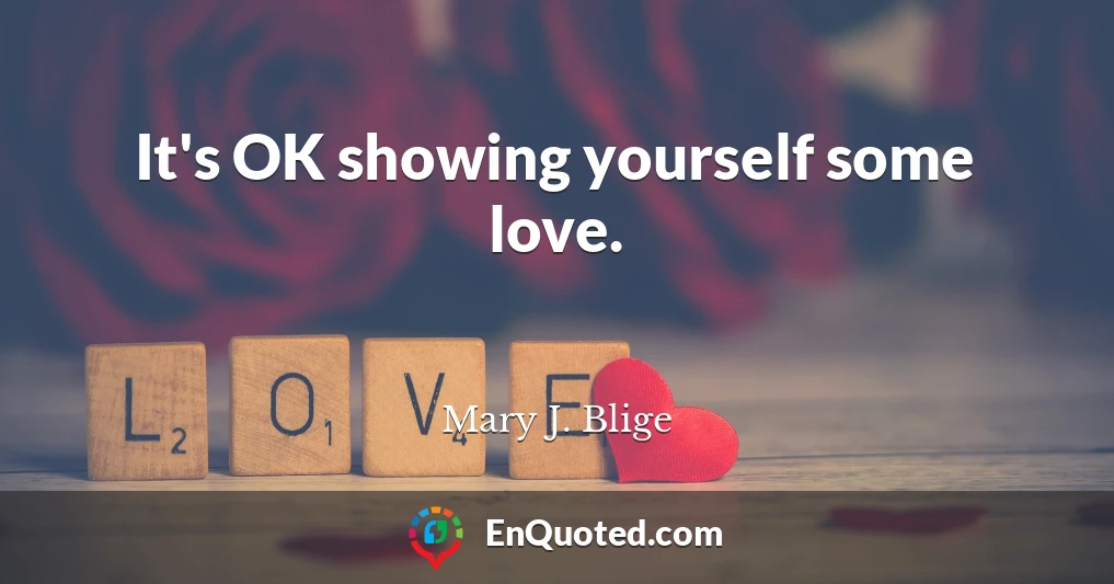 It's OK showing yourself some love.