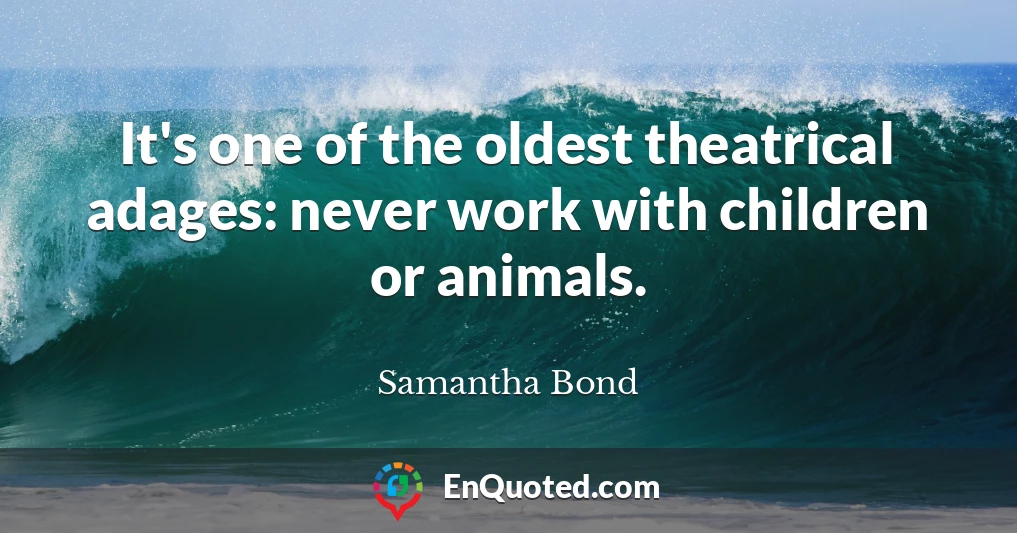 It's one of the oldest theatrical adages: never work with children or animals.