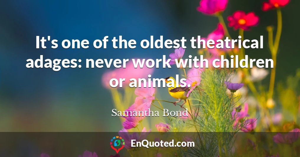 It's one of the oldest theatrical adages: never work with children or animals.